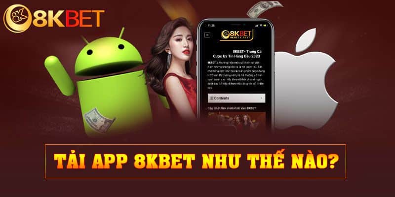 Tải app 8KBET có thực sự an toàn hay không?